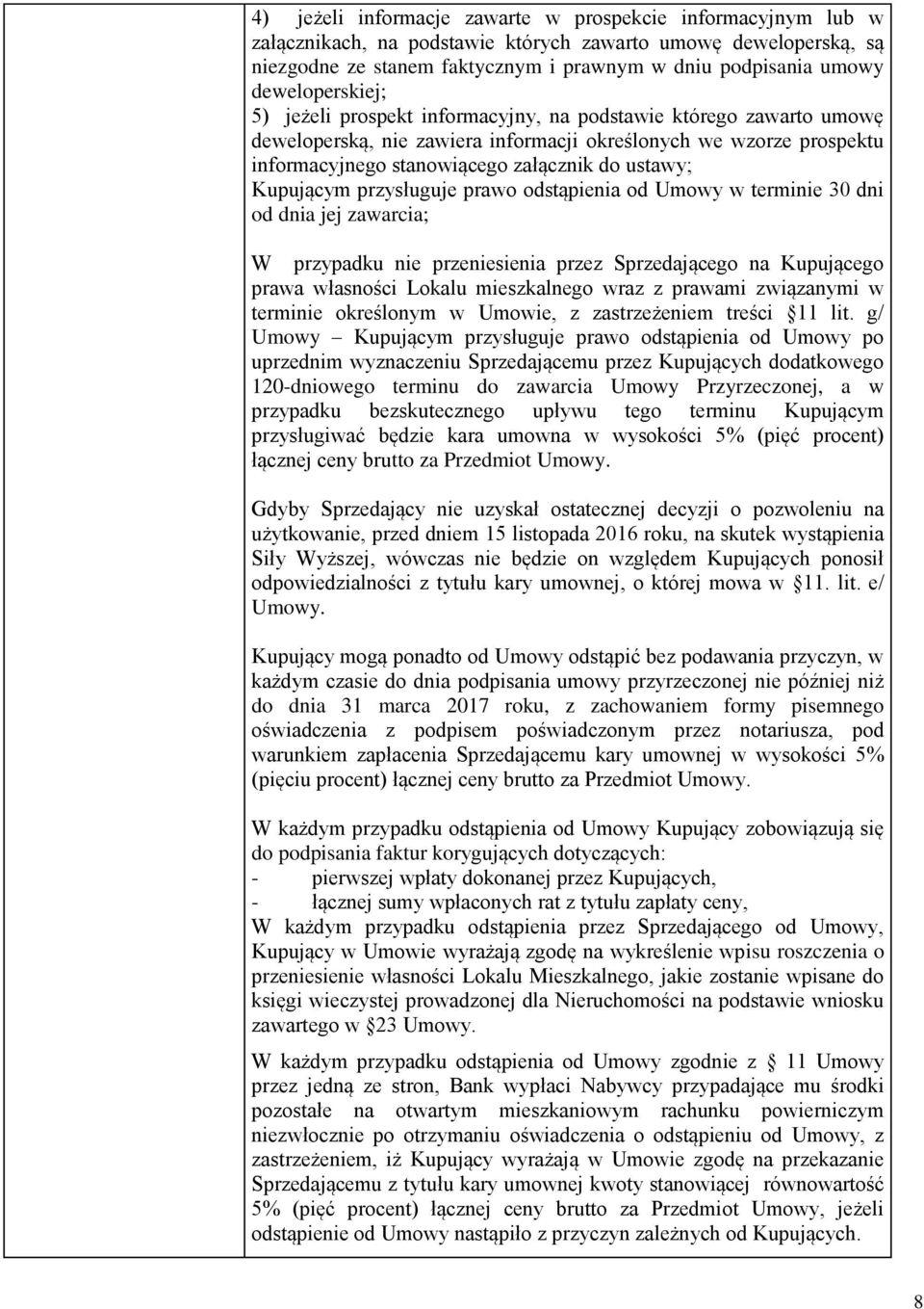 ustawy; Kupującym przysługuje prawo odstąpienia od Umowy w terminie 30 dni od dnia jej zawarcia; W przypadku nie przeniesienia przez Sprzedającego na Kupującego prawa własności Lokalu mieszkalnego