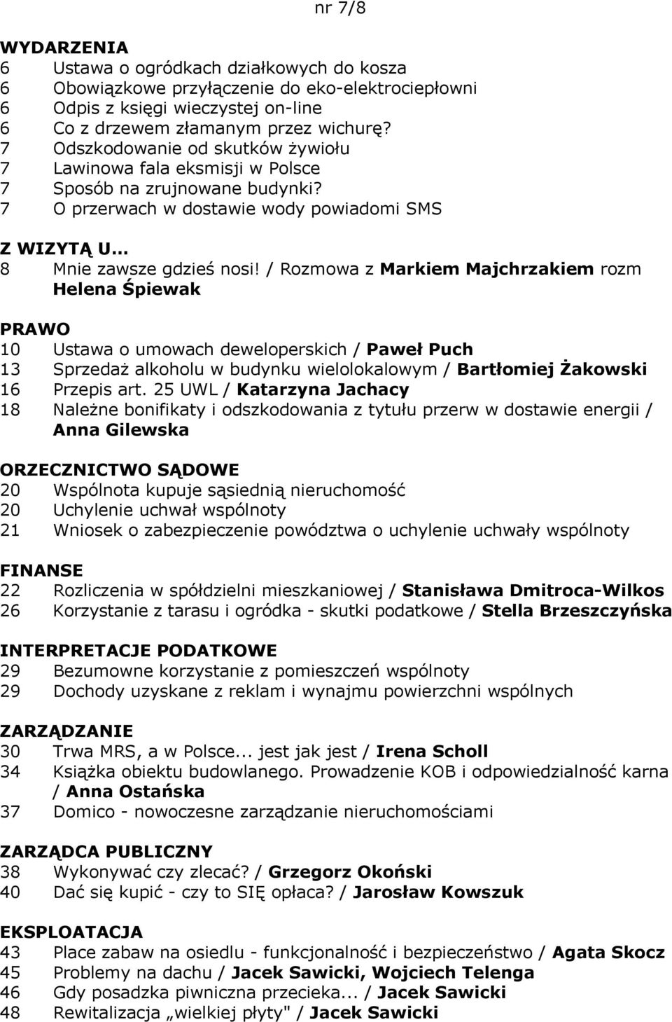 / Rozmowa z Markiem Majchrzakiem rozm Helena Śpiewak PRAWO 10 Ustawa o umowach deweloperskich / Paweł Puch 13 Sprzedaż alkoholu w budynku wielolokalowym / Bartłomiej Żakowski 16 Przepis art.