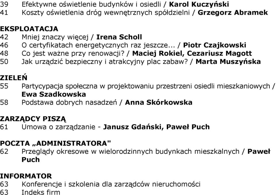 / Marta Muszyńska ZIELEŃ 55 Partycypacja społeczna w projektowaniu przestrzeni osiedli mieszkaniowych / Ewa Szadkowska 58 Podstawa dobrych nasadzeń / Anna Skórkowska ZARZĄDCY PISZĄ 61 Umowa o