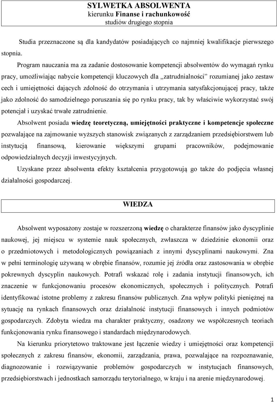 dających zdolność do otrzymania i utrzymania satysfakcjonującej pracy, także jako zdolność do samodzielnego poruszania się po rynku pracy, tak by właściwie wykorzystać swój potencjał i uzyskać trwałe