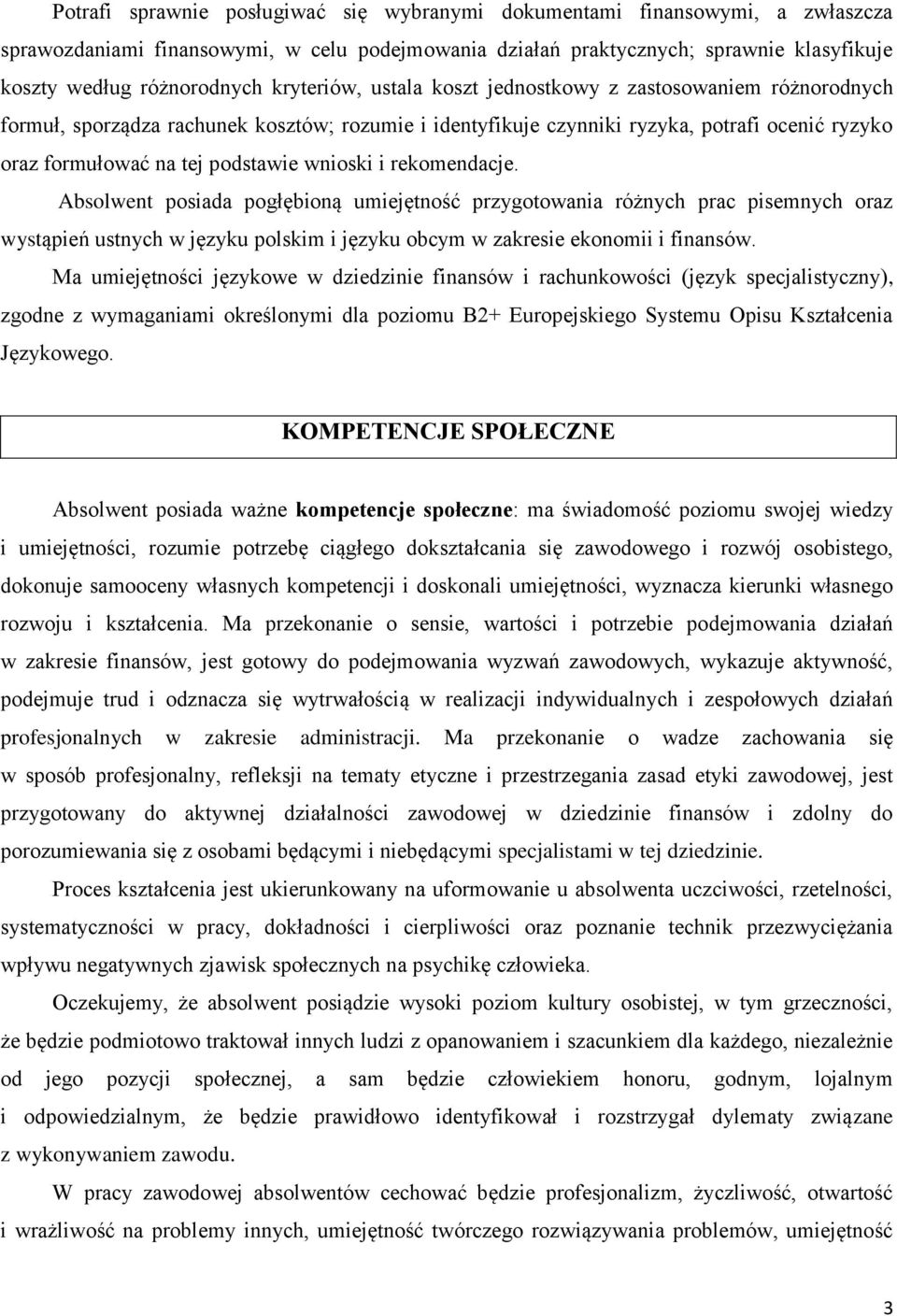 wnioski i rekomendacje. Absolwent posiada pogłębioną umiejętność przygotowania różnych prac pisemnych oraz wystąpień ustnych w języku polskim i języku obcym w zakresie ekonomii i finansów.