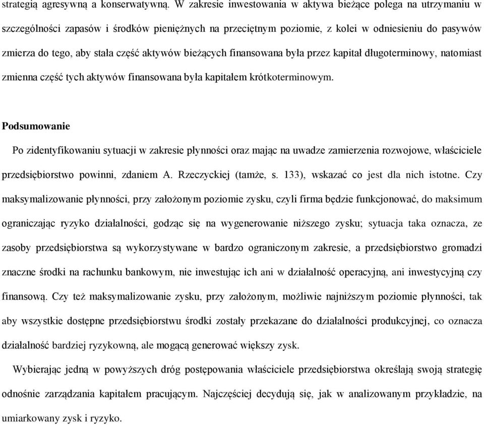 aktywów bieżących finansowana była przez kapitał długoterminowy, natomiast zmienna część tych aktywów finansowana była kapitałem krótkoterminowym.