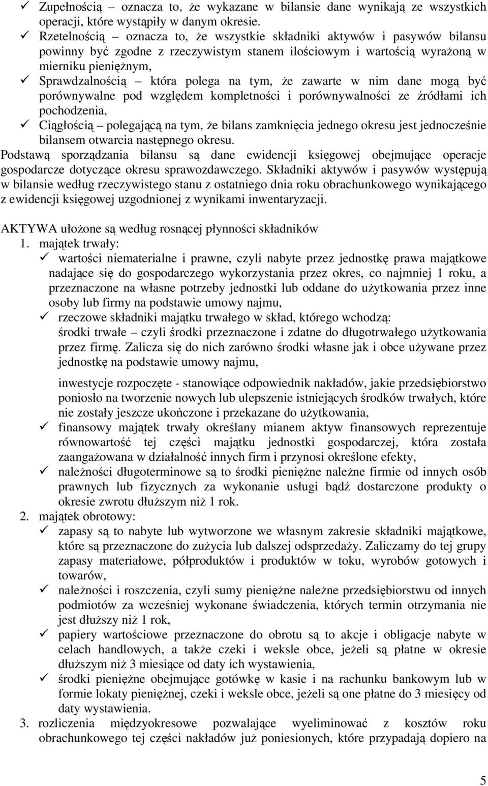 zawarte w nim dane mog by porównywalne pod wzgldem kompletnoci i porównywalnoci ze ródłami ich pochodzenia, Cigłoci polegajc na tym, e bilans zamknicia jednego okresu jest jednoczenie bilansem