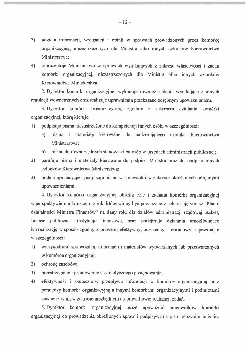 Dyrektor komórki organizacyjnej wykonuje również zadania wynikające z innych regulacji wewnętrznych oraz realizuje uprawnienia przekazane odrębnym upoważnieniem. 3.