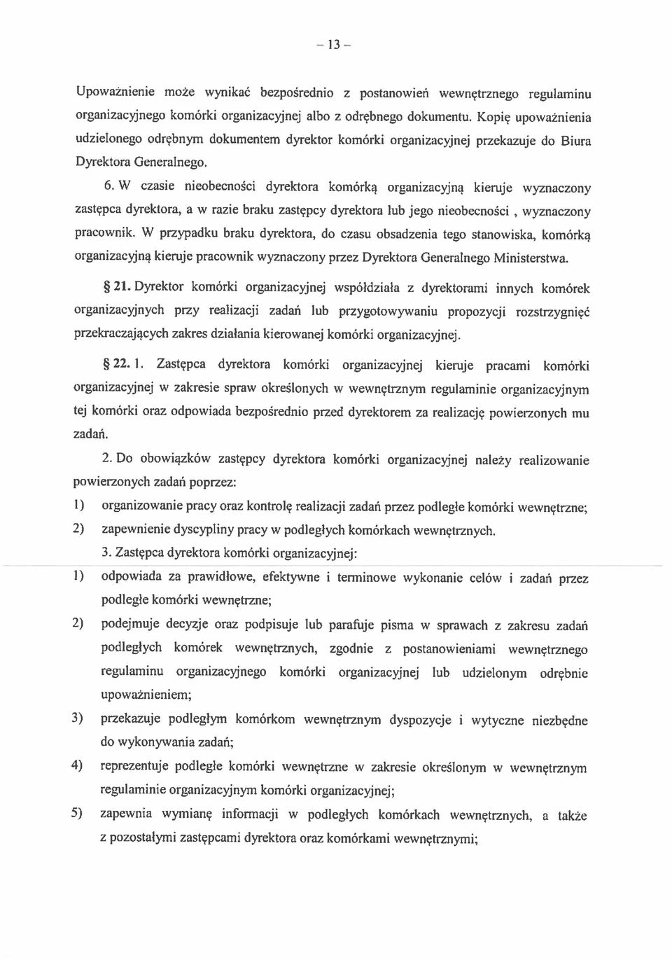 W czasie nieobecności dyrektora komórką organizacyjną kieruje wyznaczony udzielonego odrębnym dokumentem dyrektor komórki organizacyjnej przekazuje do Biura Dyrektora Generalnego.