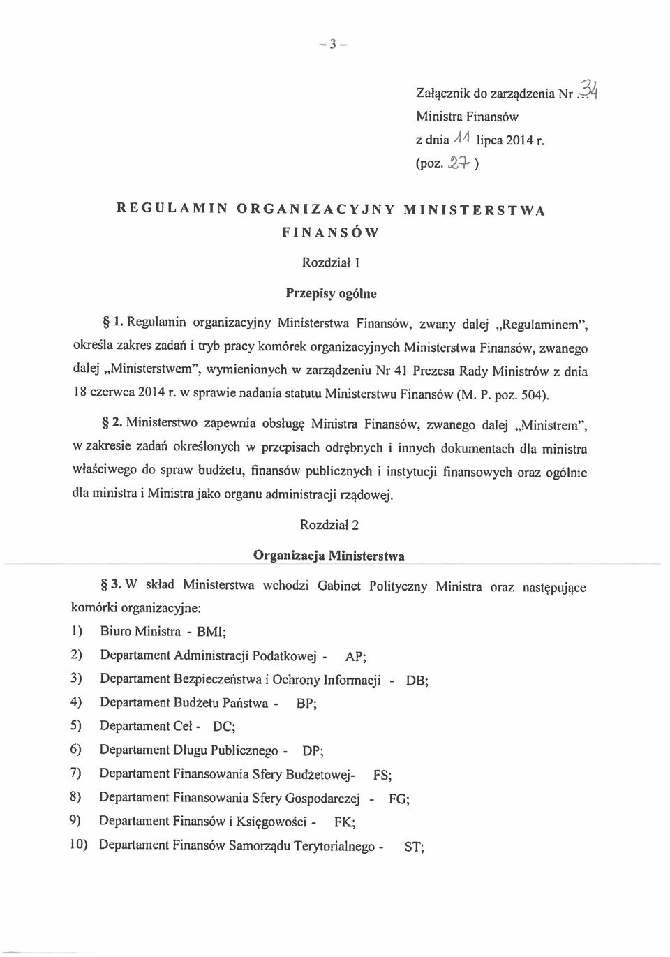 Departament Budżetu Państwa - 9) Departament Finansów i Księgowości - 5) Departament Ceł - 6) Departament Długu Publicznego - 1) Biuro Ministra - DC; DP; FK; DB; ST; 7) Departament Finansowania Sfery