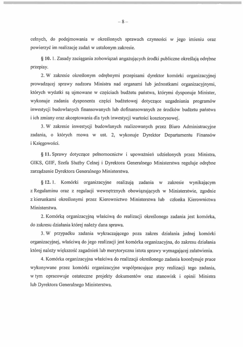 W zakresie określonym odrębnymi przepisami dyrektor komórki organizacyjnej prowadzącej sprawy nadzoru Ministra nad organami lub jednostkami organizacyjnymi, których wydatki są ujmowane XV częściach