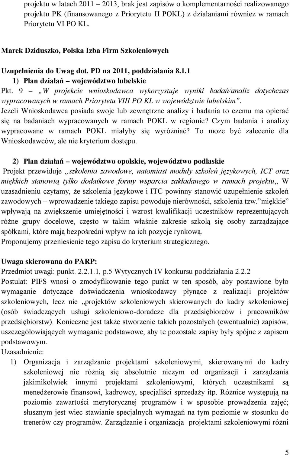 9 W projekcie wnioskodawca wykorzystuje wyniki badań/analiz dotychczas wypracowanych w ramach Priorytetu VIII PO KL w województwie lubelskim.