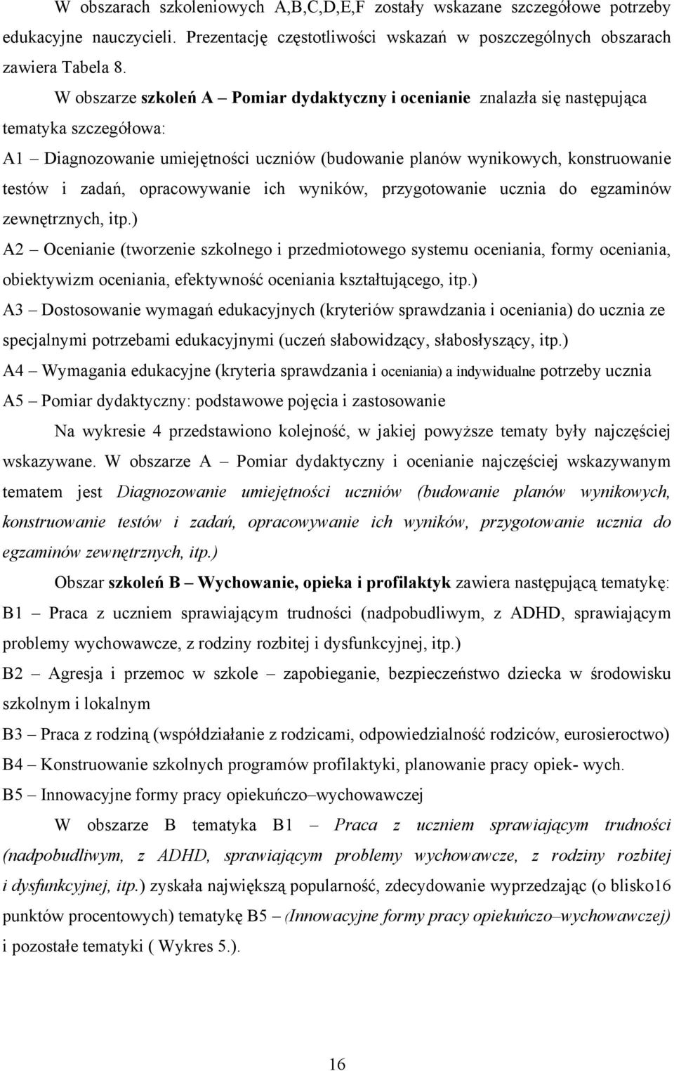 opracowywanie ich wyników, przygotowanie ucznia do egzaminów zewnętrznych, itp.