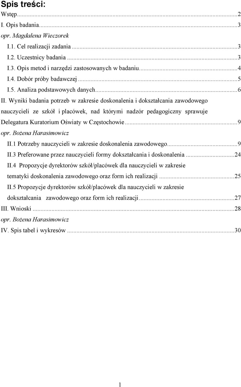 Wyniki badania potrzeb w zakresie doskonalenia i dokształcania zawodowego nauczycieli ze szkół i placówek, nad którymi nadzór pedagogiczny sprawuje Delegatura Kuratorium Oświaty w Częstochowie... 9 opr.