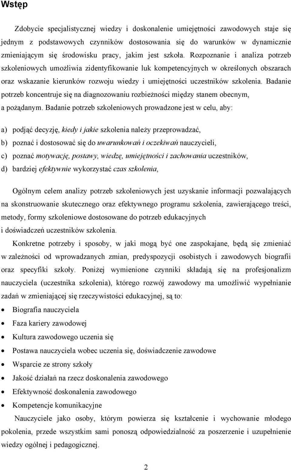 Rozpoznanie i analiza potrzeb szkoleniowych umożliwia zidentyfikowanie luk kompetencyjnych w określonych obszarach oraz wskazanie kierunków rozwoju wiedzy i umiejętności uczestników szkolenia.