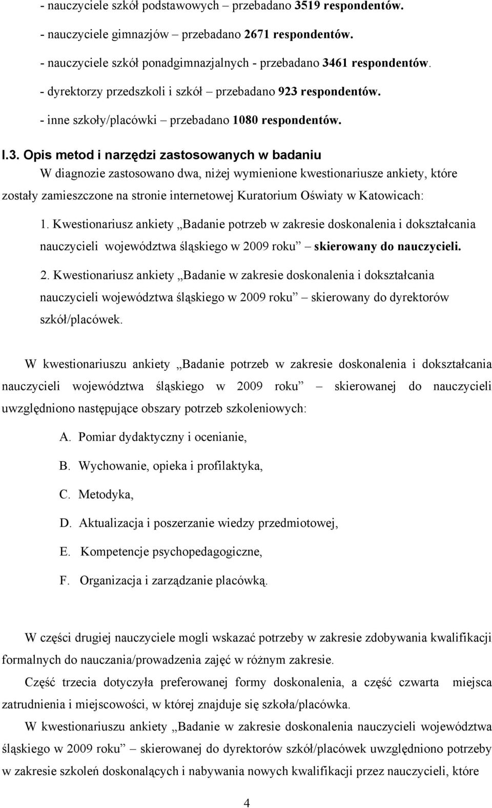 respondentów. - inne szkoły/placówki przebadano 1080 respondentów. I.3.