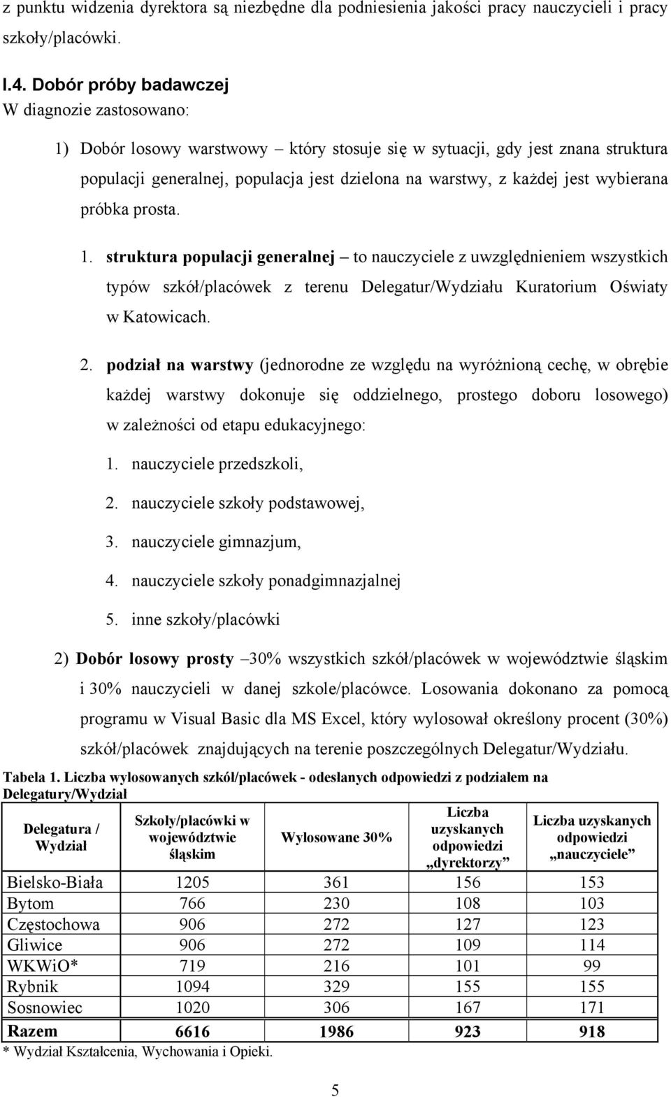 wybierana próbka prosta. 1. struktura populacji generalnej to nauczyciele z uwzględnieniem wszystkich typów szkół/placówek z terenu Delegatur/Wydziału Kuratorium Oświaty w Katowicach. 2.