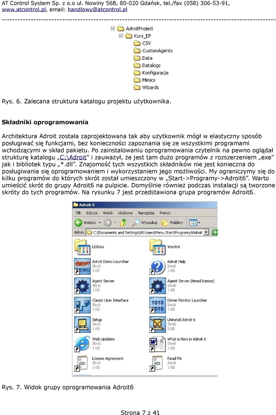 wchodzącymi w skład pakietu. Po zainstalowaniu oprogramowania czytelnik na pewno oglądał strukturę katalogu C:\Adroit i zauważył, że jest tam dużo programów z rozszerzeniem exe jak i bibliotek typu *.