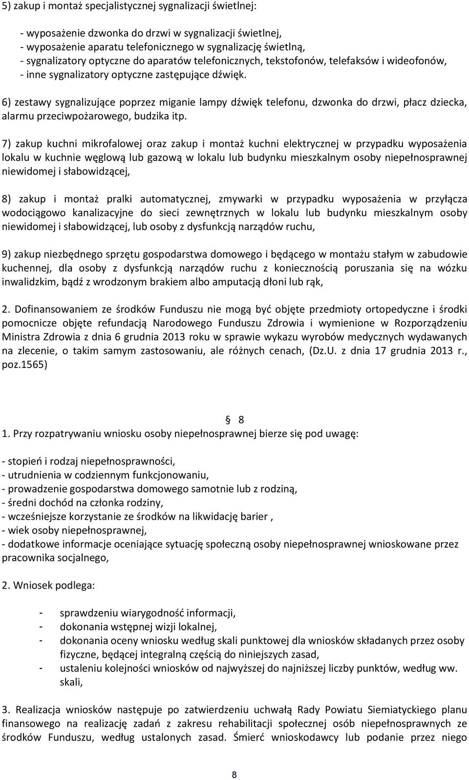 6) zestawy sygnalizujące poprzez miganie lampy dźwięk telefonu, dzwonka do drzwi, płacz dziecka, alarmu przeciwpożarowego, budzika itp.