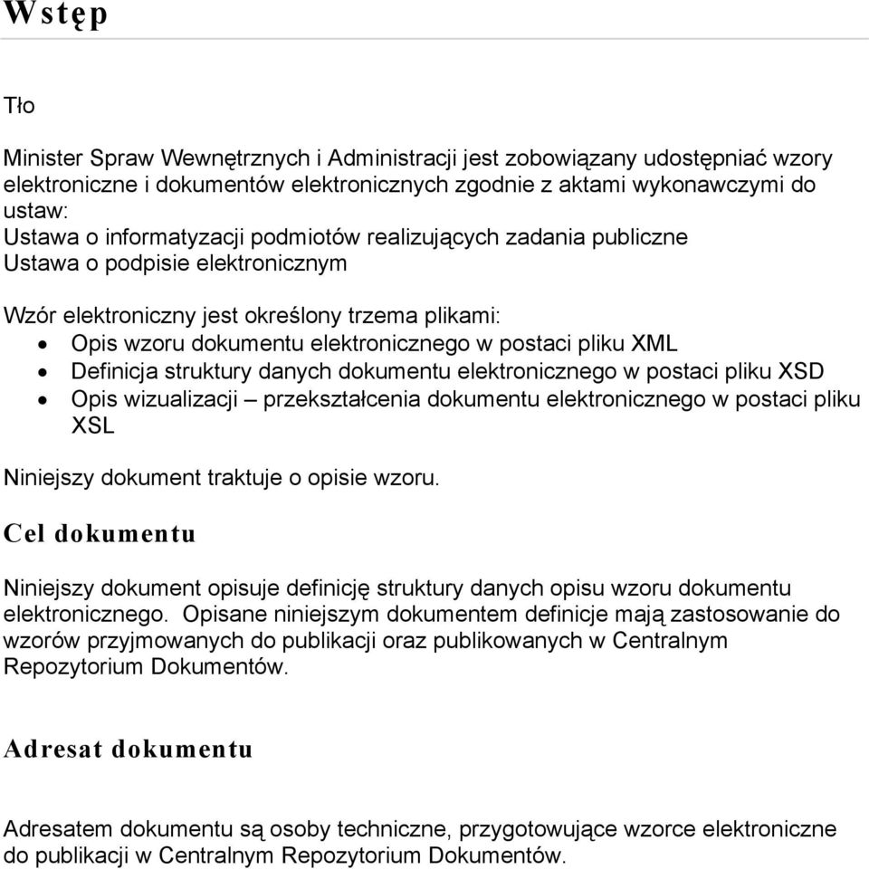 danych dokumentu elektronicznego w postaci pliku XSD wizualizacji przekształcenia dokumentu elektronicznego w postaci pliku XSL Niniejszy dokument traktuje o opisie wzoru.