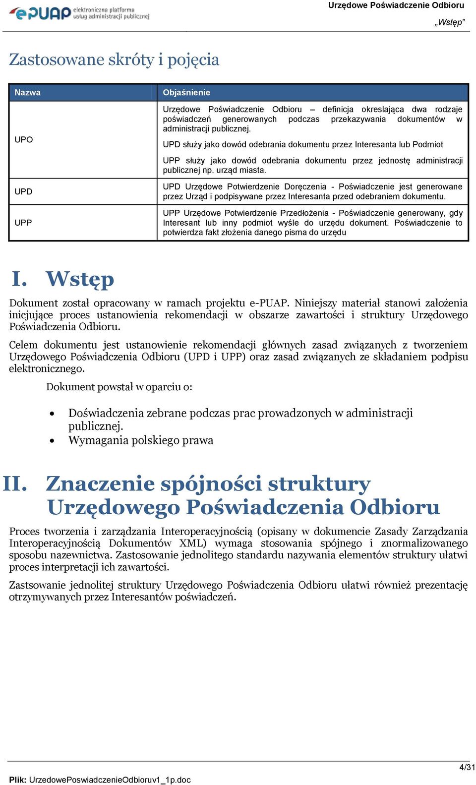 UPD Urzędowe Potwierdzenie Doręczenia - Poświadczenie jest generowane przez Urząd i podpisywane przez Interesanta przed odebraniem dokumentu.