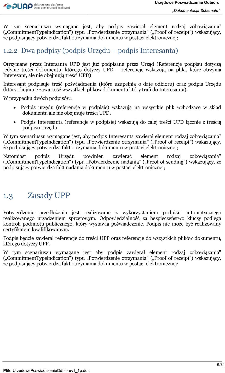 2 Dwa podpisy (podpis Urzędu + podpis Interesanta) Otrzymane przez Intersanta UPD jest już podpisane przez Urząd (Referencje podpisu dotyczą jedynie treści dokumentu, którego dotyczy UPD referencje