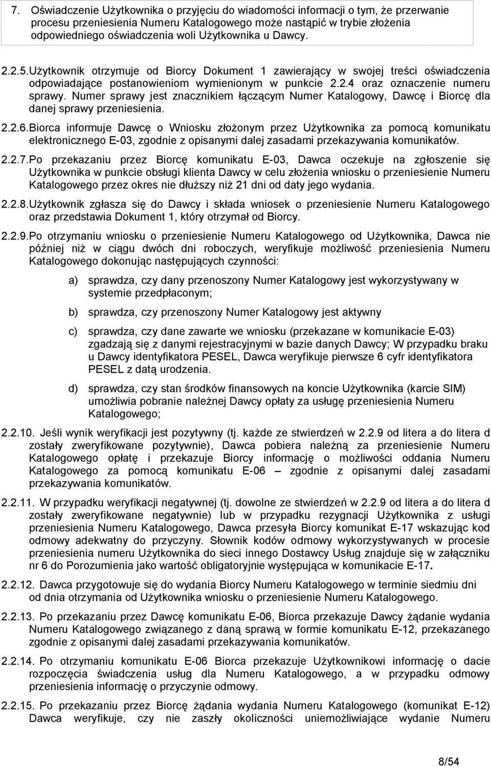 Numer sprawy jest znacznikiem łączącym Numer Katalogowy, Dawcę i Biorcę dla danej sprawy przeniesienia. 2.2.6.