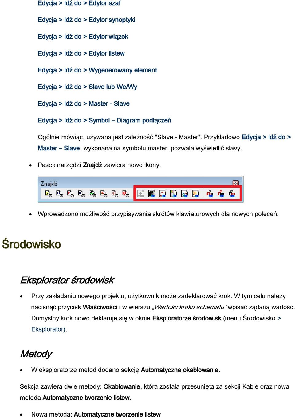 Przykładowo Edycja > Idź do > Master Slave, wykonana na symbolu master, pozwala wyświetlić slavy. Pasek narzędzi Znajdź zawiera nowe ikony.