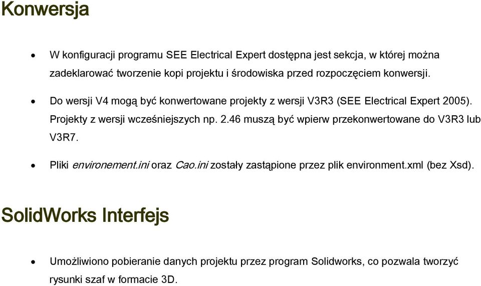 Projekty z wersji wcześniejszych np. 2.46 muszą być wpierw przekonwertowane do V3R3 lub V3R7. Pliki environement.ini oraz Cao.