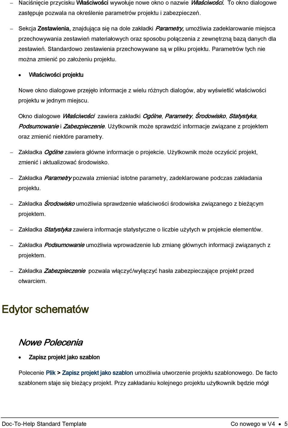 Standardowo zestawienia przechowywane są w pliku projektu. Parametrów tych nie można zmienić po założeniu projektu.