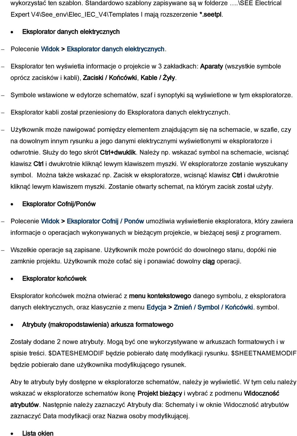 Eksplorator ten wyświetla informacje o projekcie w 3 zakładkach: Aparaty (wszystkie symbole oprócz zacisków i kabli), Zaciski / Końcówki, Kable / Żyły.