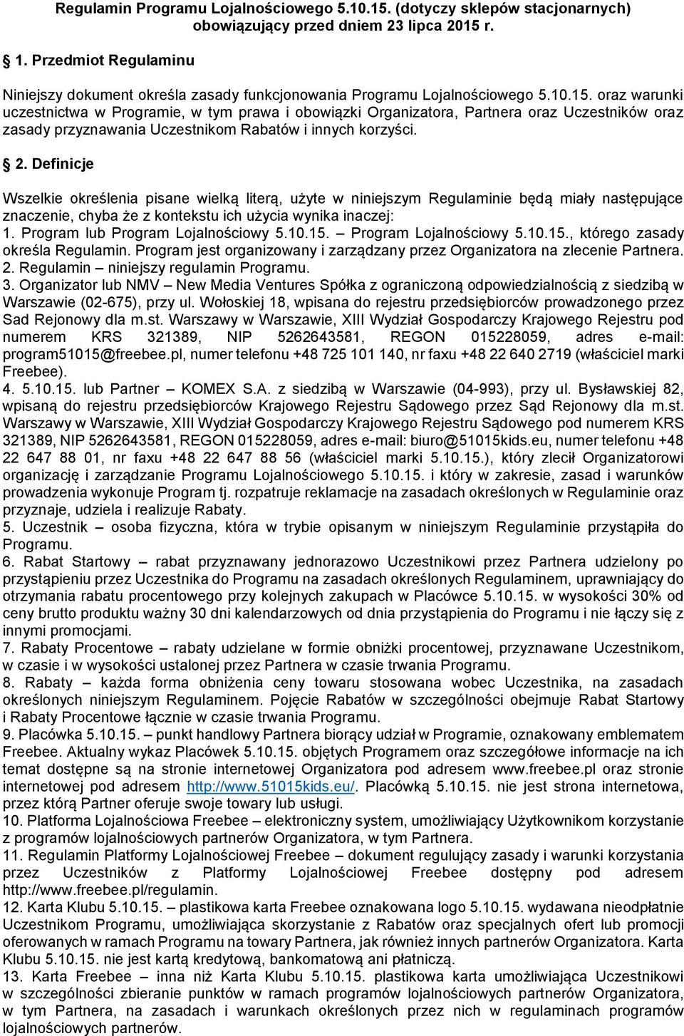 oraz warunki uczestnictwa w Programie, w tym prawa i obowiązki Organizatora, Partnera oraz Uczestników oraz zasady przyznawania Uczestnikom Rabatów i innych korzyści. 2.