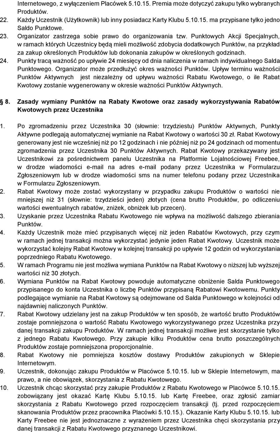 Punktowych Akcji Specjalnych, w ramach których Uczestnicy będą mieli możliwość zdobycia dodatkowych Punktów, na przykład za zakup określonych Produktów lub dokonania zakupów w określonych godzinach.