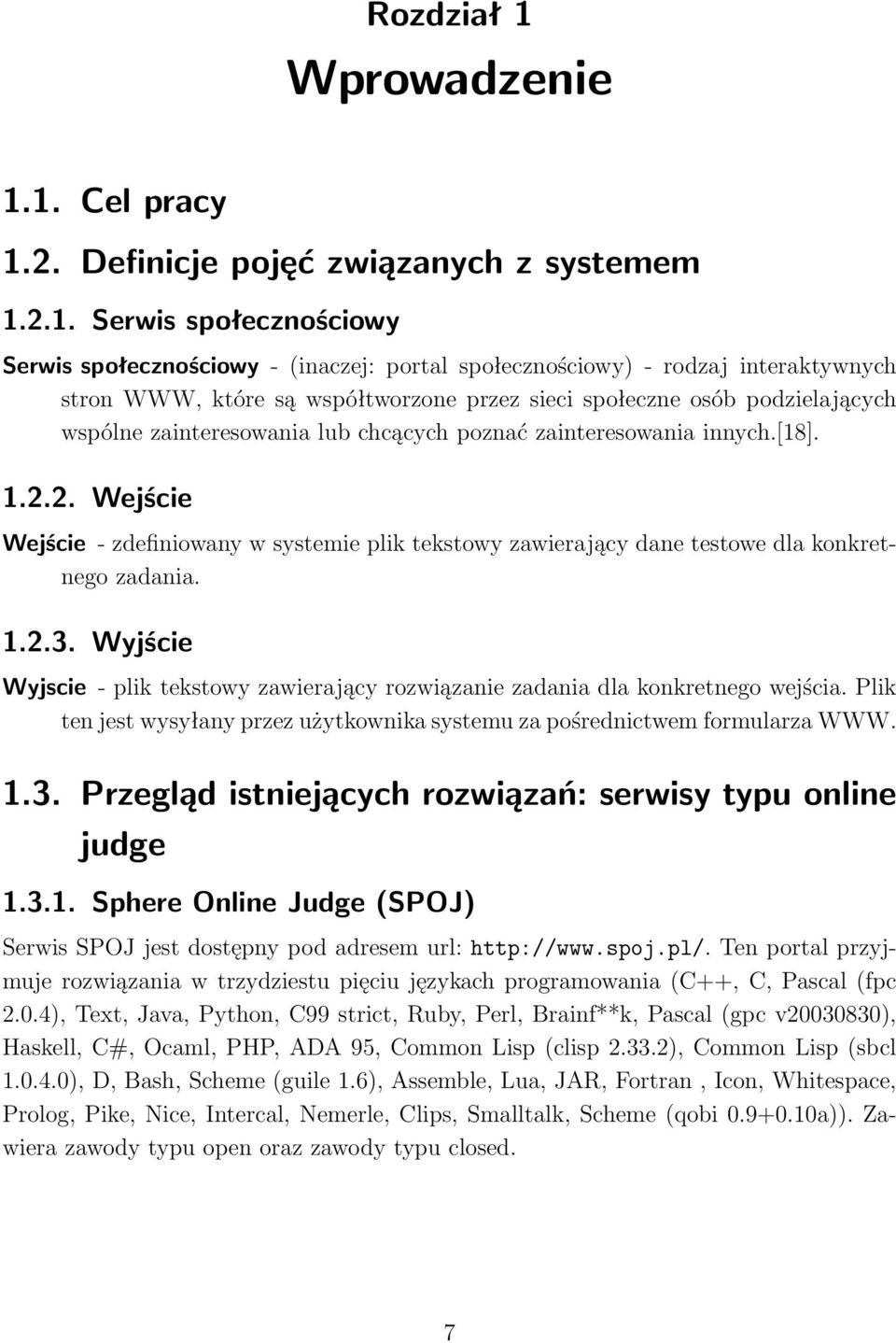 1. Cel pracy 1.2. Definicje pojęć związanych z systemem 1.2.1. Serwis społecznościowy Serwis społecznościowy - (inaczej: portal społecznościowy) - rodzaj interaktywnych stron WWW, które są