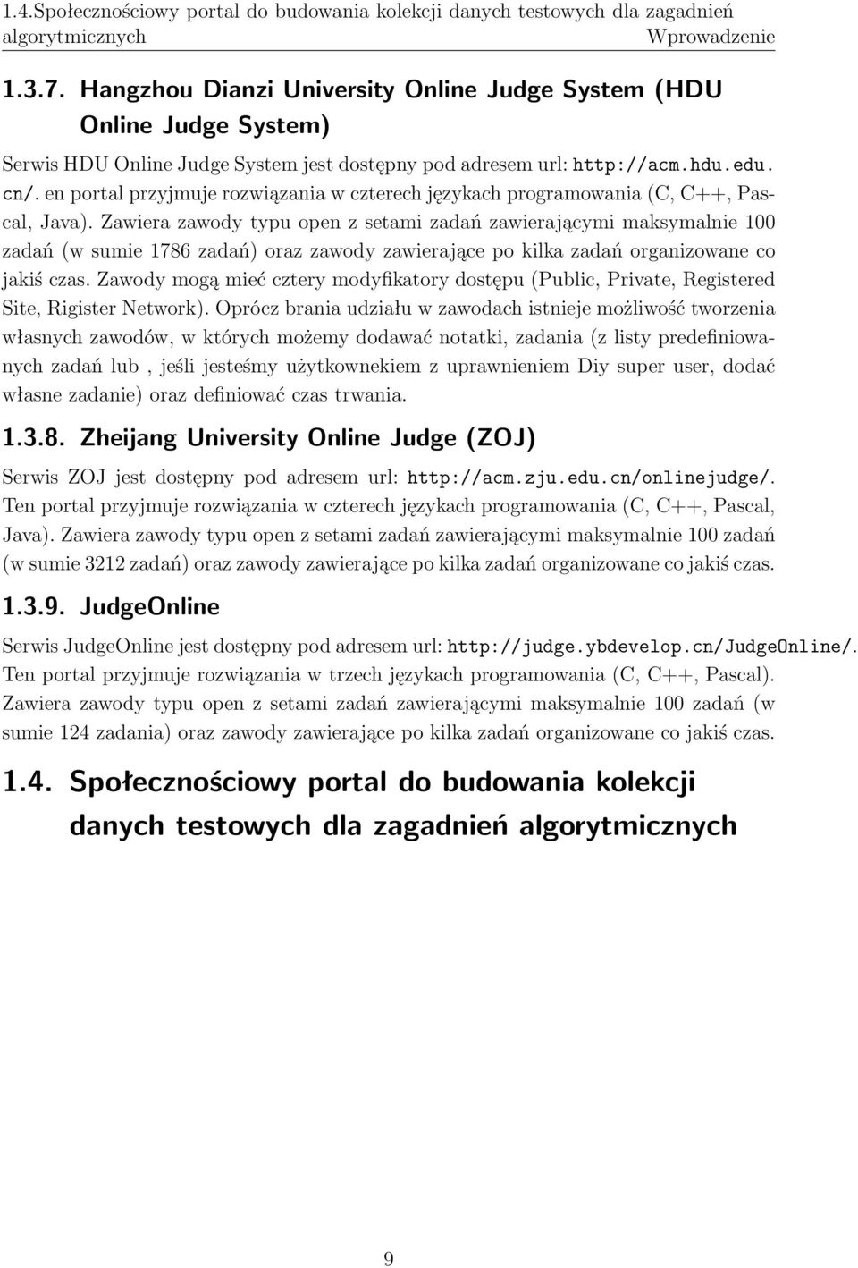 en portal przyjmuje rozwiązania w czterech językach programowania (C, C++, Pascal, Java).