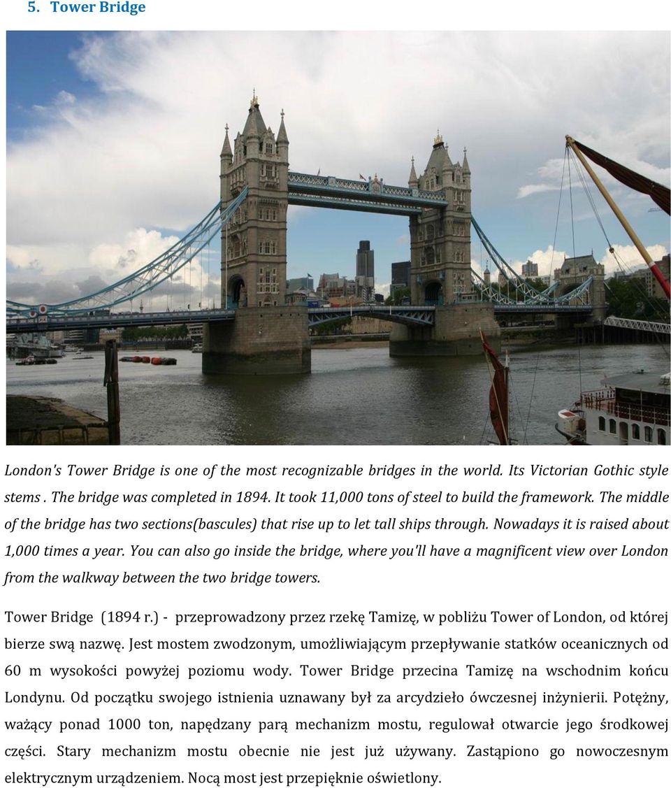 You can also go inside the bridge, where you'll have a magnificent view over London from the walkway between the two bridge towers. Tower Bridge (1894 r.