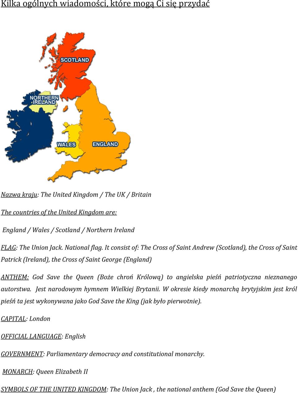 It consist of: The Cross of Saint Andrew (Scotland), the Cross of Saint Patrick (Ireland), the Cross of Saint George (England) ANTHEM: God Save the Queen (Boże chroń Królową) to angielska pieśń