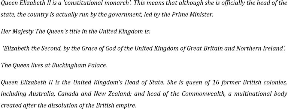 Her Majesty The Queen's title in the United Kingdom is: 'Elizabeth the Second, by the Grace of God of the United Kingdom of Great Britain and Northern Ireland'.