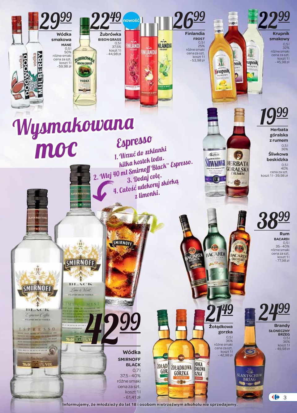 19 99 Herbata góralska z rumem 36% Śliwkowa beskidzka - 39,98 zł 38 99 Rum BACARDI 35 - - 77,98 zł 42 99 SMIRNOFF BLACK 37,5 - - 61,41 zł Espesso 21 49 1.