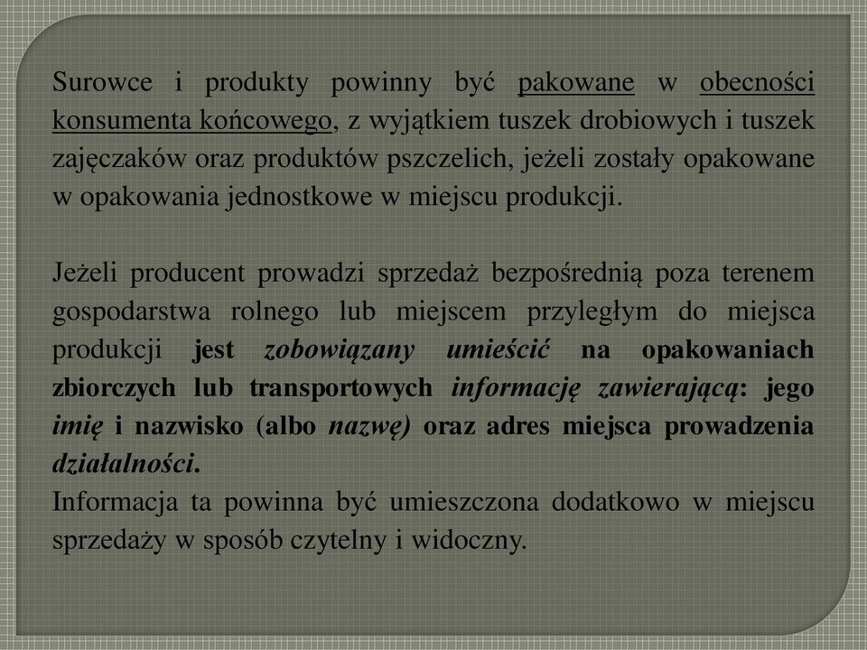 Jeżeli producent prowadzi sprzedaż bezpośrednią poza terenem gospodarstwa rolnego lub miejscem przyległym do miejsca produkcji jest zobowiązany umieścić na