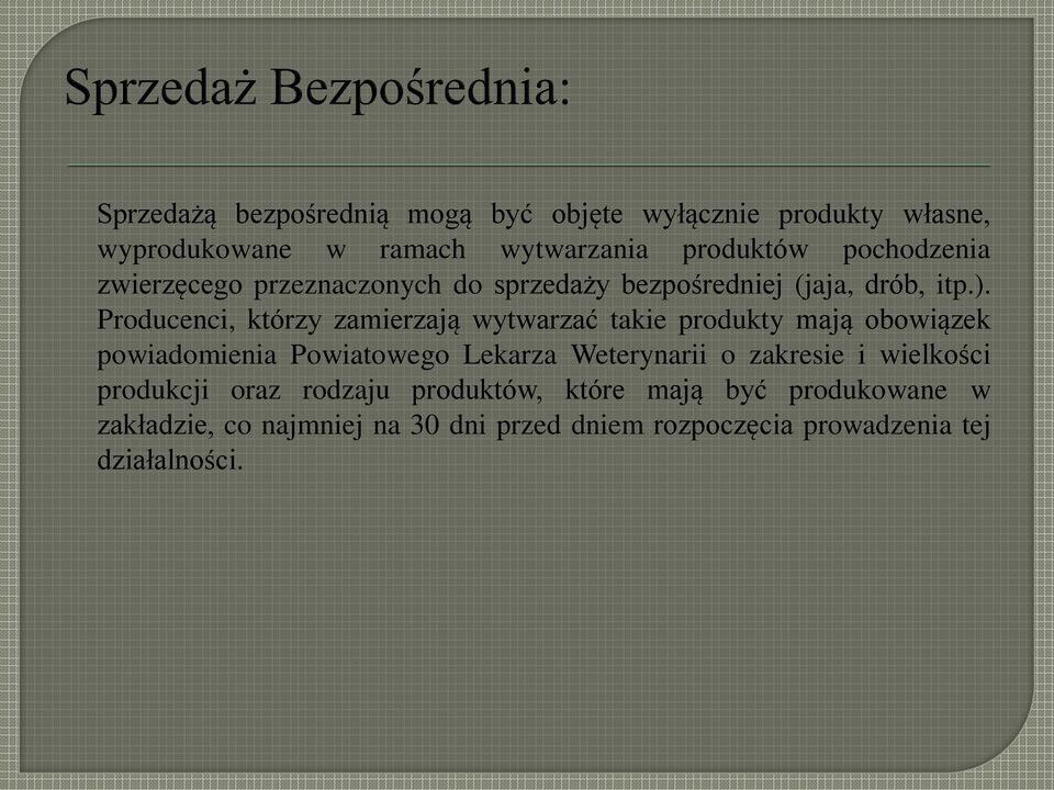 Producenci, którzy zamierzają wytwarzać takie produkty mają obowiązek powiadomienia Powiatowego Lekarza Weterynarii o