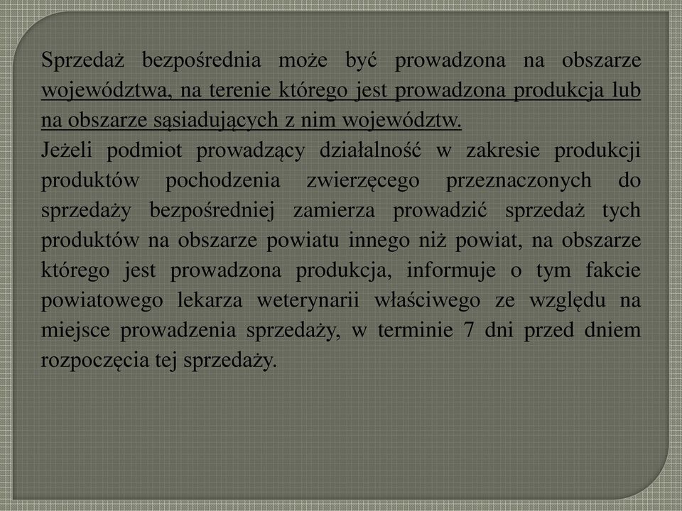 Jeżeli podmiot prowadzący działalność w zakresie produkcji produktów pochodzenia zwierzęcego przeznaczonych do sprzedaży bezpośredniej zamierza