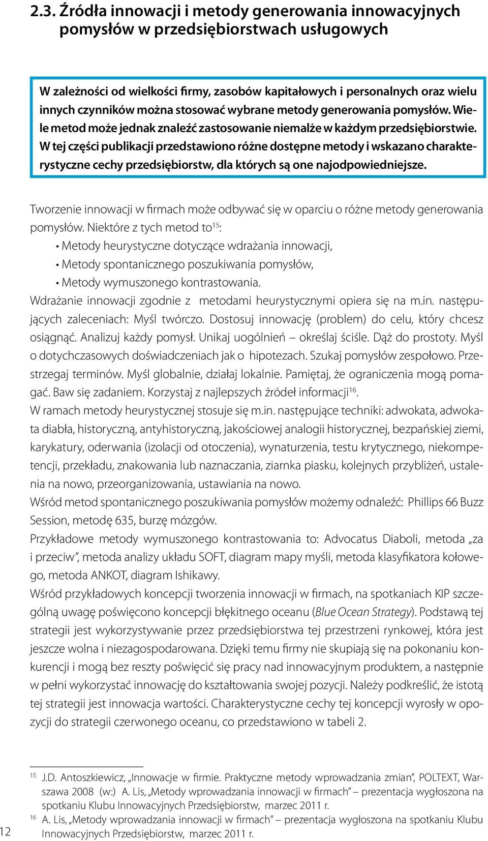 W tej części publikacji przedstawiono różne dostępne metody i wskazano charakterystyczne cechy przedsiębiorstw, dla których są one najodpowiedniejsze.