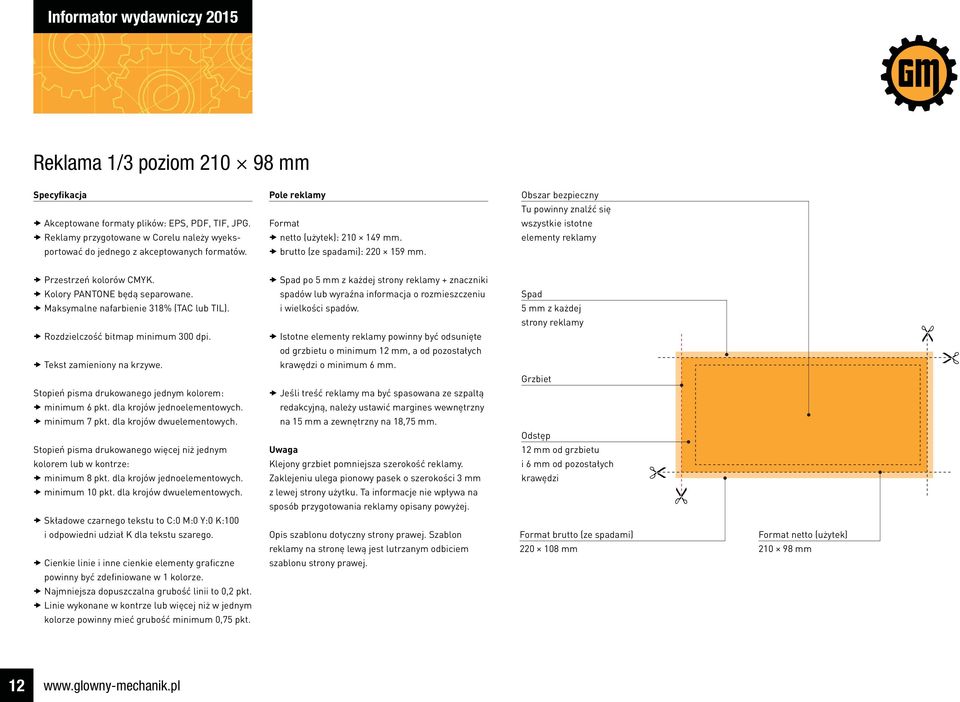 Obszar bezpieczny Tu powinny znalźć się wszystkie istotne elementy reklamy Przestrzeń kolorów CMYK. Kolory PANTONE będą separowane. Maksymalne nafarbienie 318% (TAC lub TIL).