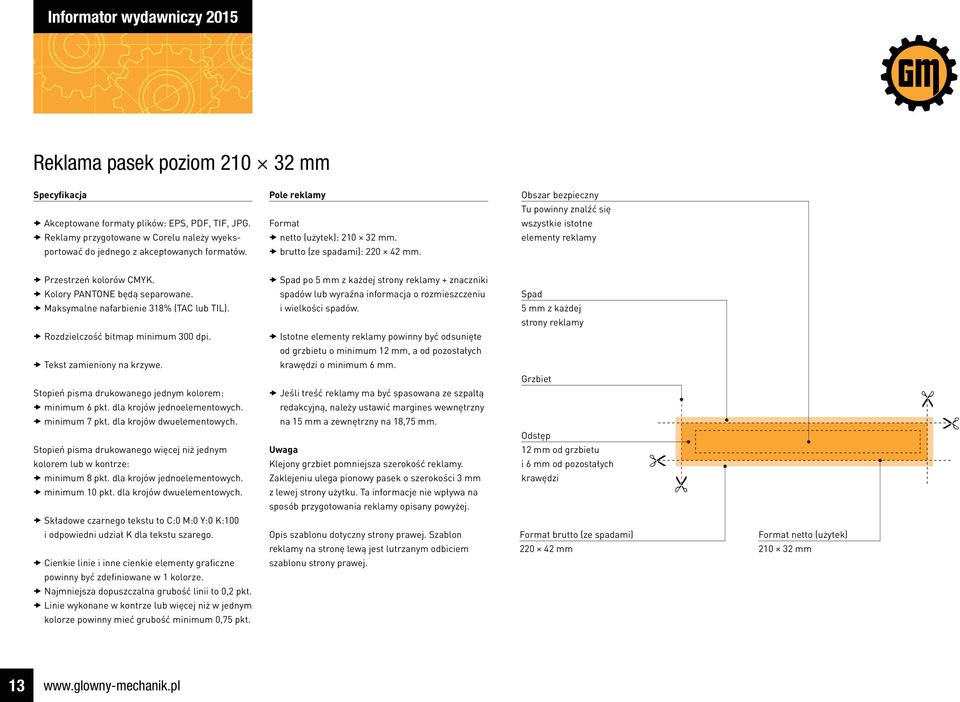 Obszar bezpieczny Tu powinny znalźć się wszystkie istotne elementy reklamy Przestrzeń kolorów CMYK. Kolory PANTONE będą separowane. Maksymalne nafarbienie 318% (TAC lub TIL).