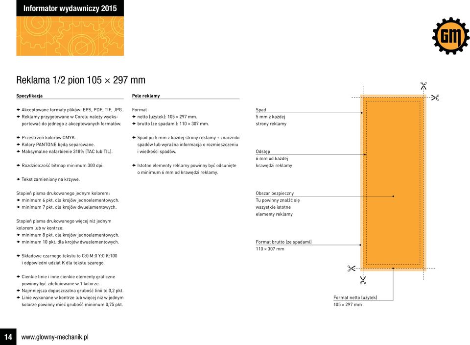 Spad 5 mm z każdej strony reklamy Przestrzeń kolorów CMYK. Kolory PANTONE będą separowane. Maksymalne nafarbienie 318% (TAC lub TIL). Rozdzielczość bitmap minimum 300 dpi. Tekst zamieniony na krzywe.