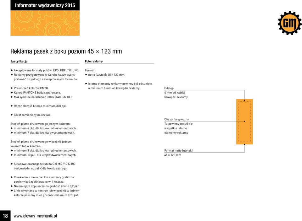 Istotne elementy reklamy powinny być odsunięte o minimum 6 mm od krawędzi reklamy. Odstęp 6 mm od każdej krawędzi reklamy Rozdzielczość bitmap minimum 300 dpi. Tekst zamieniony na krzywe.