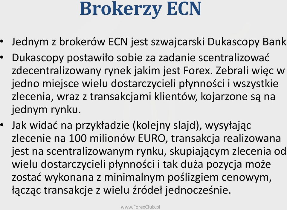 Jak widad na przykładzie (kolejny slajd), wysyłając zlecenie na 100 milionów EURO, transakcja realizowana jest na scentralizowanym rynku, skupiającym