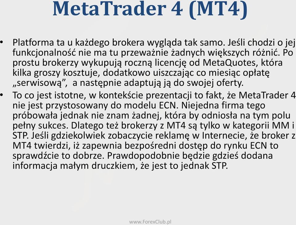 To co jest istotne, w kontekście prezentacji to fakt, że MetaTrader 4 nie jest przystosowany do modelu ECN.
