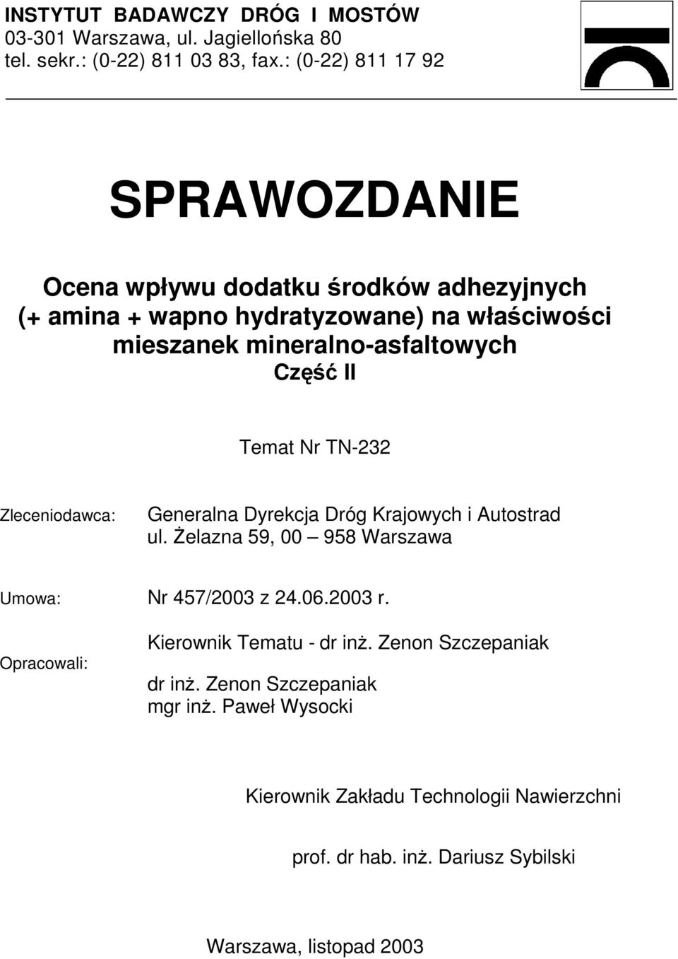 Zleceniodawca: Generalna Dyrekcja Dróg Krajowych i Autostrad ul. śelazna 59, 00 958 Warszawa Umowa: Nr 457/2003 z 24.06.2003 r.