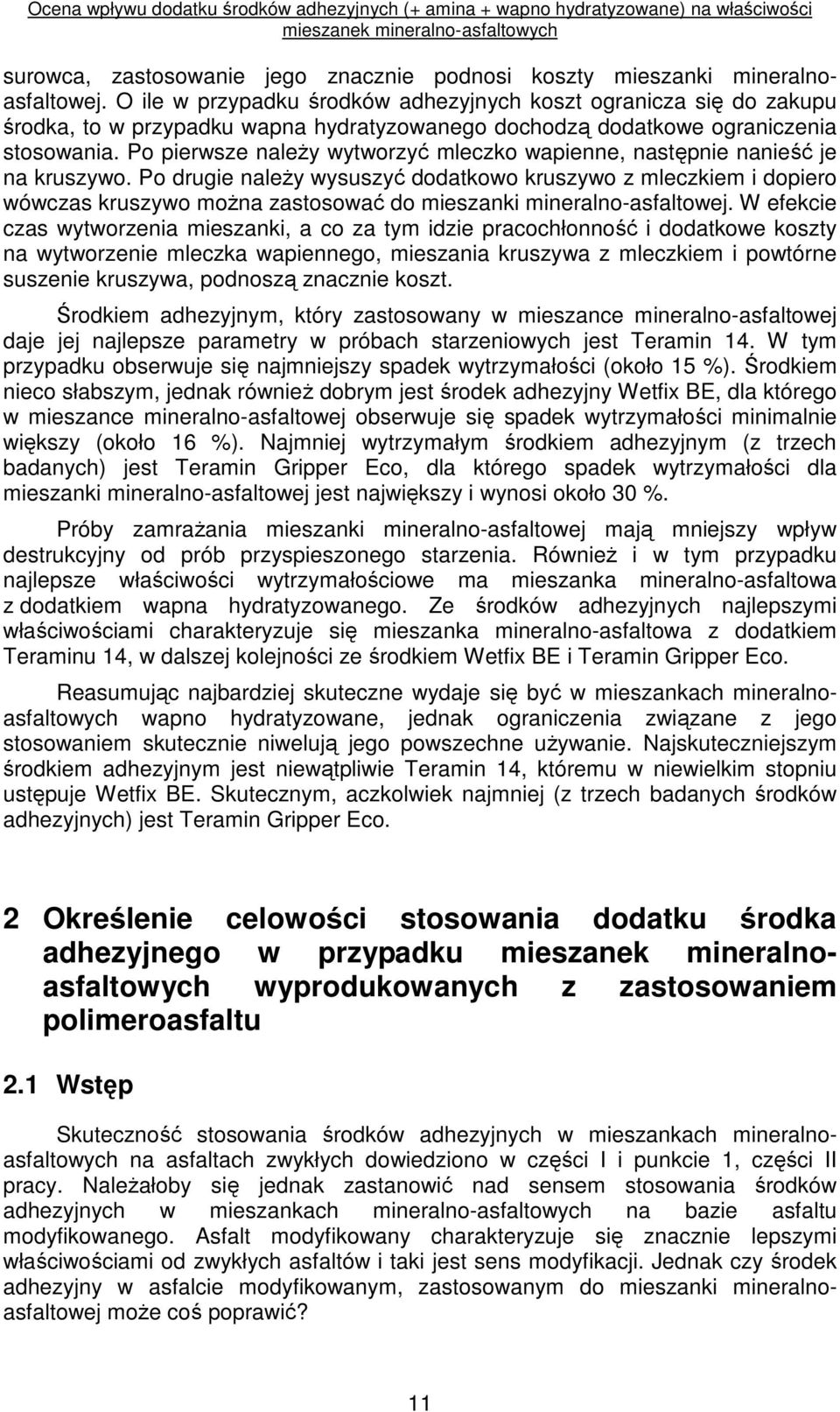 Po pierwsze naleŝy wytworzyć mleczko wapienne, następnie nanieść je na kruszywo.