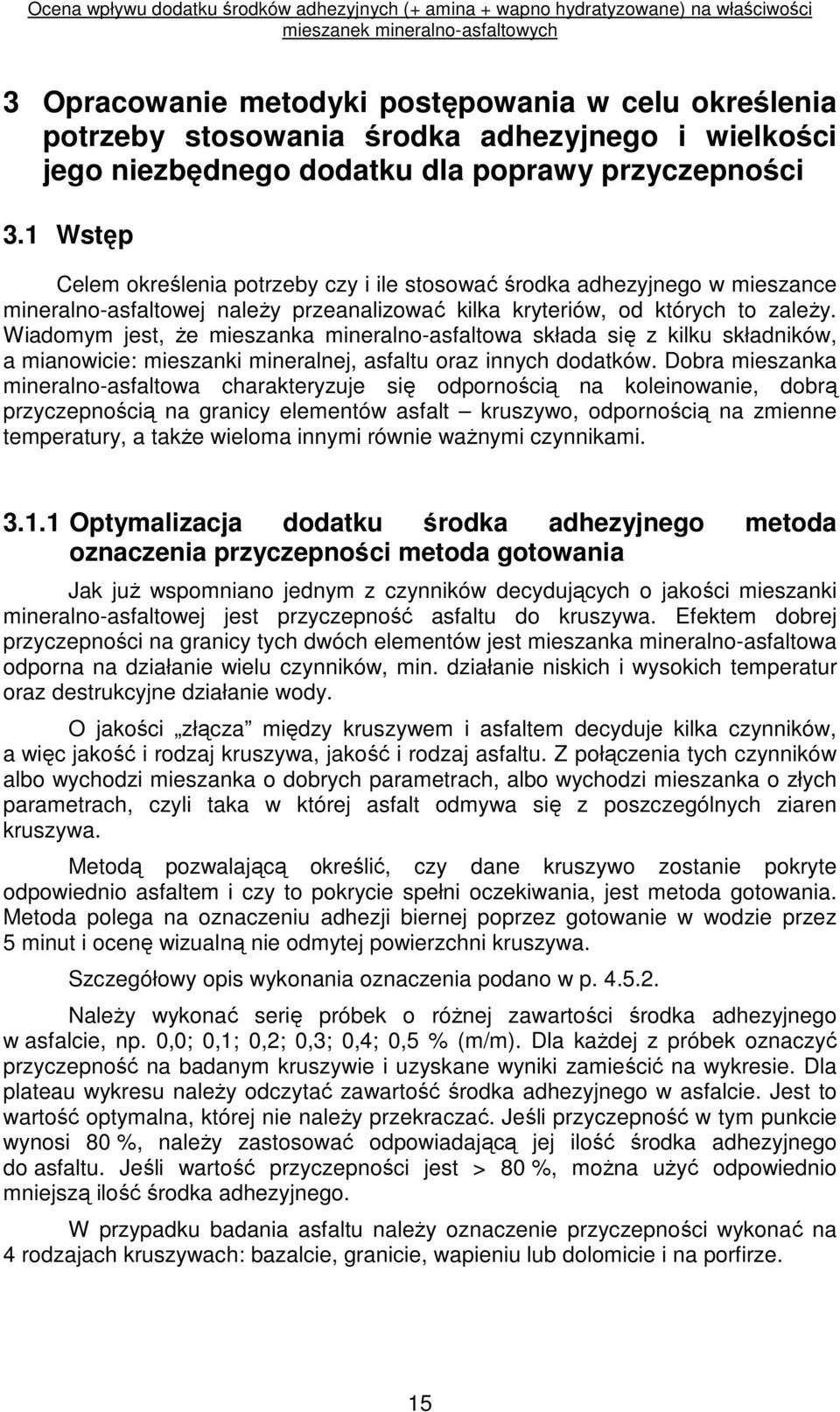 Wiadomym jest, Ŝe mieszanka mineralno-asfaltowa składa się z kilku składników, a mianowicie: mieszanki mineralnej, asfaltu oraz innych dodatków.