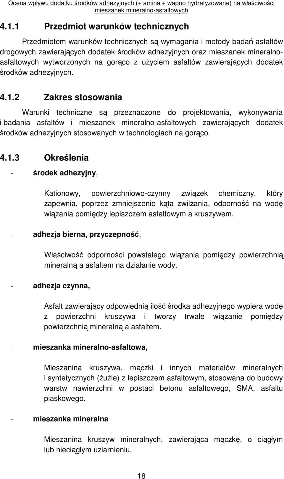 2 Zakres stosowania Warunki techniczne są przeznaczone do projektowania, wykonywania i badania asfaltów i zawierających dodatek środków adhezyjnych stosowanych w technologiach na gorąco. 4.1.