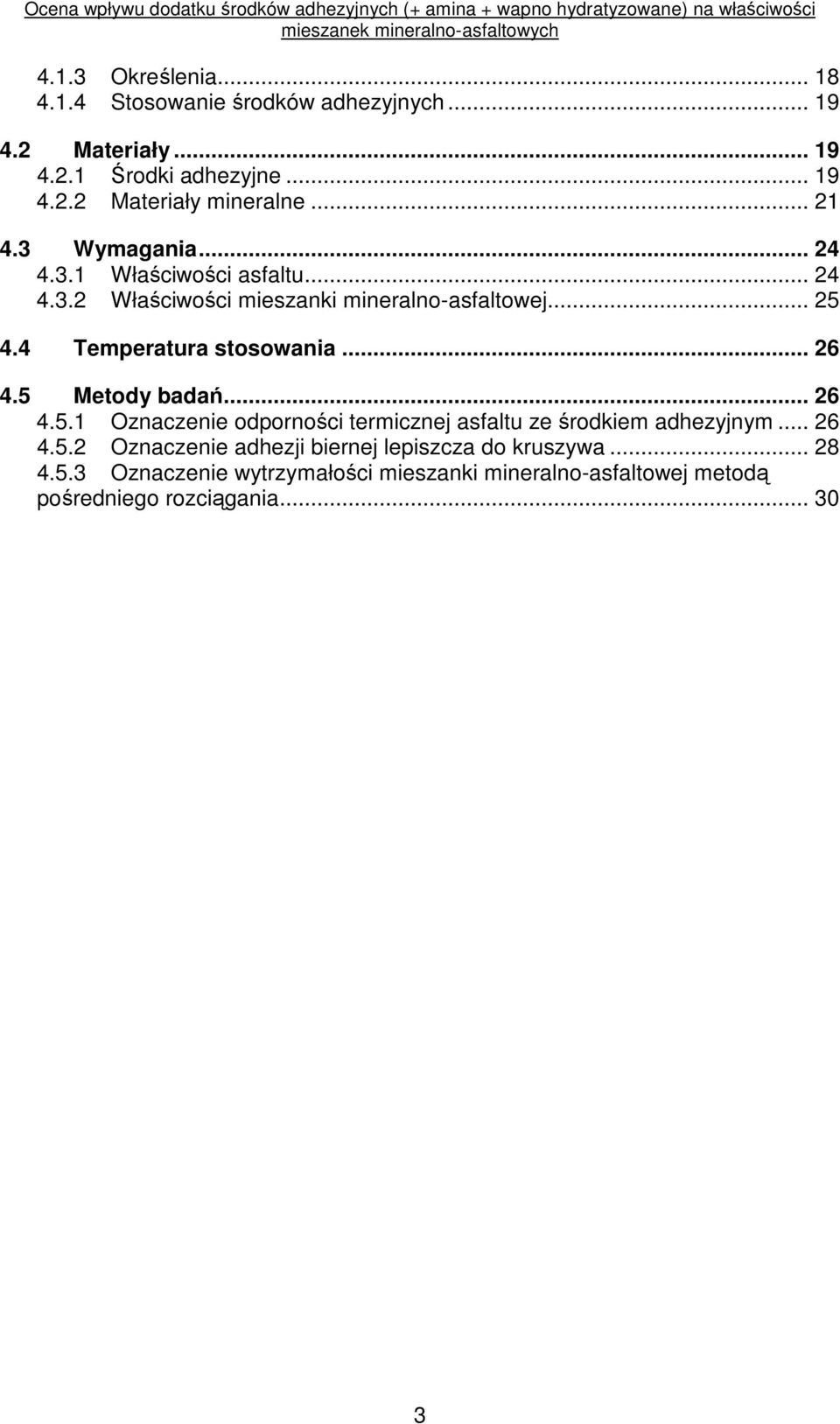 4 Temperatura stosowania... 26 4.5 Metody badań... 26 4.5.1 Oznaczenie odporności termicznej asfaltu ze środkiem adhezyjnym... 26 4.5.2 Oznaczenie adhezji biernej lepiszcza do kruszywa.